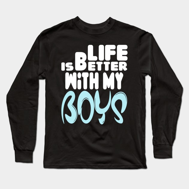 live is better with my boys Long Sleeve T-Shirt by Darwish